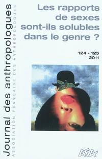 Journal des anthropologues, n° 124-125. Les rapports de sexes sont-ils solubles dans le genre ?