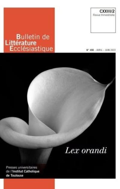 Bulletin de littérature ecclésiastique, n° 490. Lex orandi