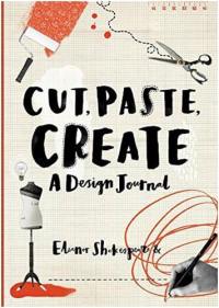 Cut, Paste, Create : A Design Journal