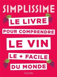 Simplissime : le livre pour comprendre le vin le + facile du monde