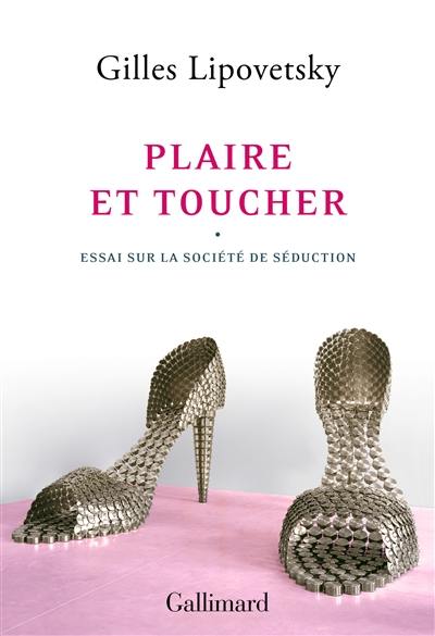 Plaire et toucher : essai sur la société de séduction