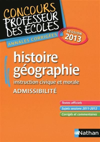 Histoire-géographie, instruction civique et morale : admissibilité : annales corrigées session 2013