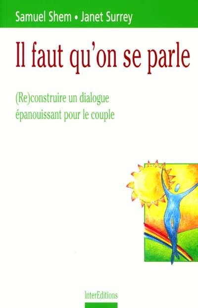 Il faut qu'on se parle : (re)construire un dialogue épanouissant pour le couple