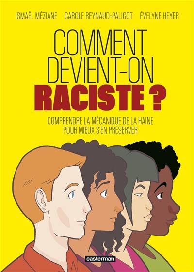 Comment devient-on raciste ? : comprendre la mécanique de la haine pour mieux s'en préserver