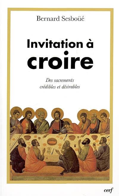 Invitation à croire. Vol. 2. Des sacrements crédibles et désirables