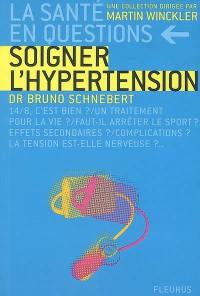 Soigner l'hypertension : 14-8, c'est bien ? un traitement pour la vie ? faut-il arrêter le sport ? effets secondaires ? complications ? la tension est-elle nerveuse ?