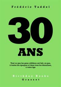 30 ans : tout ce que les gens célèbres ont fait, ou pas, à toutes les époques et dans tous les domaines, à votre âge