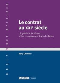 Le contrat au XXIe siècle : l'ingénierie juridique et les nouveaux contrats d'affaires