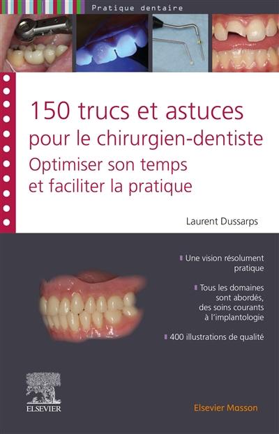 150 trucs et astuces pour le chirurgien-dentiste : optimiser son temps et faciliter la pratique