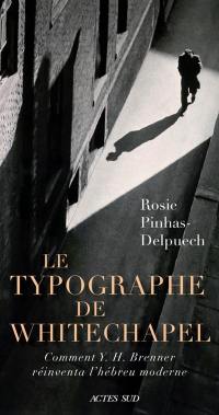 Le typographe de Whitechapel : comment Y.H. Brenner réinventa l'hébreu moderne