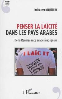 Penser la laïcité dans les pays arabes : de la Renaissance arabe à nos jours