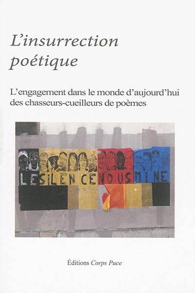 L'insurrection poétique : l'engagement dans le monde d'aujourd'hui des chasseurs-cueilleurs de poèmes