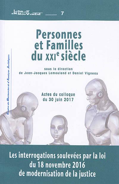 Personnes et familles du XXIe siècle : les interrogations soulevées par la loi du 18 novembre 2016 de modernisation de la justice : actes du colloque, Pau, le 30 juin 2017