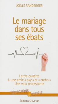 Le mariage dans tous ses ébats : lettre ouverte à une amie psy et catho : une voix protestante