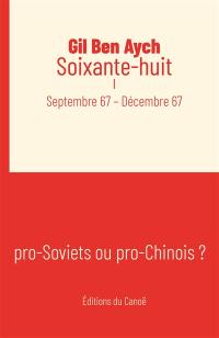 Soixante-huit. Vol. 1. Septembre 67-décembre 67 : pro-Soviets ou pro-Chinois ?