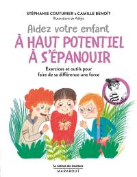 Aidez votre enfant à haut potentiel à s'épanouir : exercices et outils pour faire de sa différence une force