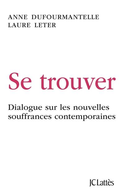 Se trouver : dialogue sur les nouvelles souffrances contemporaines