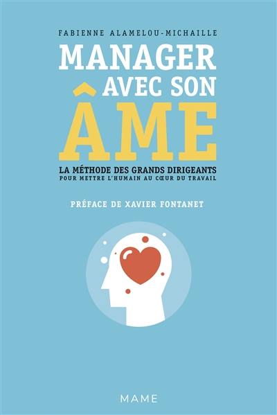 Manager avec son âme : la méthode des grands dirigeants pour mettre l'humain au coeur du travail