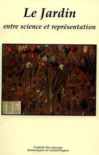 Le jardin entre science et représentation : actes du 120e Congrès national des sociétés historiques et scientifiques, section histoire des sciences et des techniques 23-29 octobre 1995, Aix-en-Provence