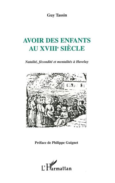 Avoir des enfants au XVIIIe siècle : natalité, fécondité et mentalités à Haveluy