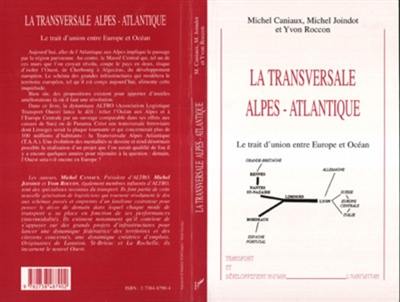 La transversale Alpes-Atlantique : le trait d'union entre Europe et Océan