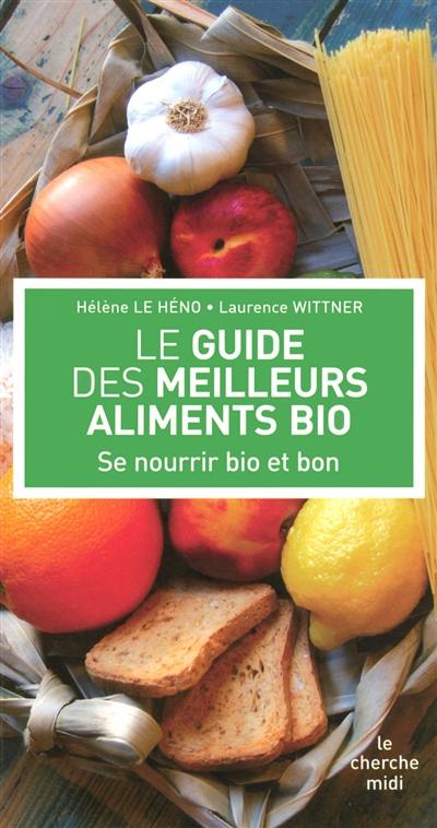 Le guide des meilleurs aliments bio : se nourrir bio et bon