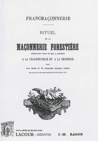 Rituel de la maçonnerie forestière : contenant tout ce qui a rapport à la charbonnerie et à la fenderie : suivi d'une analyse de 14 associations politiques secrètes provenant de ces deux anciennes institutions