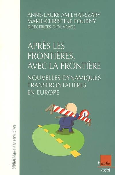 Après les frontières, avec la frontière : nouvelles dynamiques transfrontalières en Europe