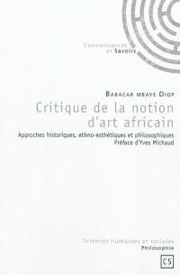 Critique de la notion d'art africain : approches historiques, ethno-esthétiques et philosophiques