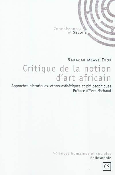 Critique de la notion d'art africain : approches historiques, ethno-esthétiques et philosophiques