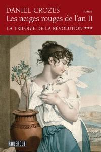 La trilogie de la Révolution. Vol. 3. Les neiges rouges de l'an II