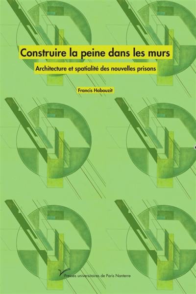 Construire la peine dans les murs : architecture et spatialité des nouvelles prisons