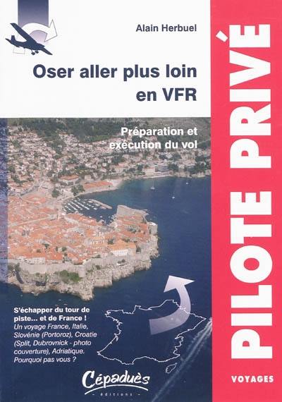 Oser aller plus loin en VFR : préparation et exécution du vol