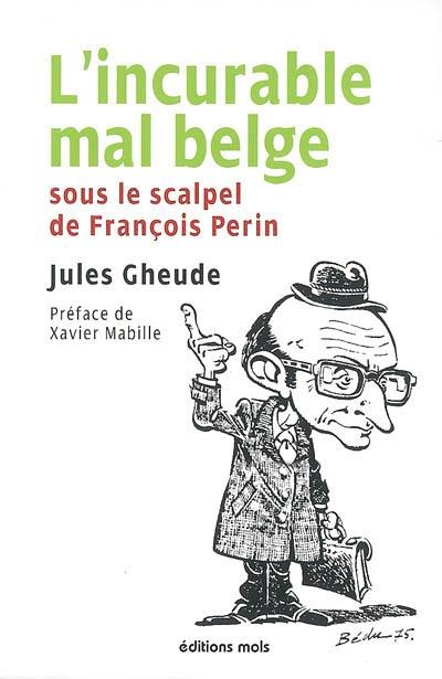 L'incurable mal belge : sous le scalpel de François Perin