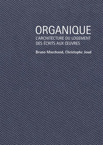 Organique : l'architecture du logement, des écrits aux oeuvres