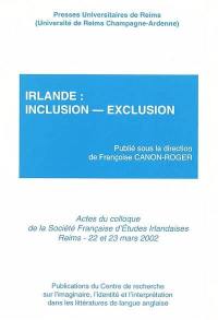 Irlande : inclusion-exclusion : actes du colloque de la Société française d'études irlandaises, Université de Reims Champagne-Ardenne, 22 et 23 mars 2002