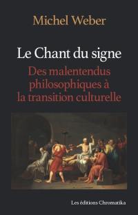 Le chant du signe : à propos des vénérables malentendus philosophiques et de l'inévitable transition culturelle