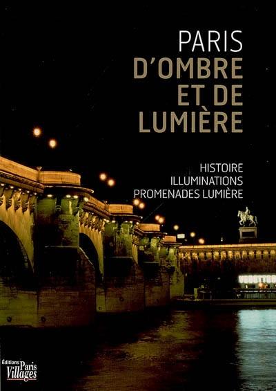 Paris d'ombre et de lumière : histoire, illuminations, promenades lumière