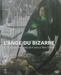 L'ange du bizarre : le romantisme noir de Goya à Max Ernst