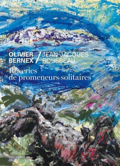 Rêveries de promeneurs solitaires : Olivier Bernex-Jean-Jacques Rousseau