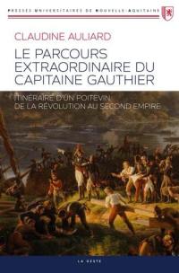 Le parcours extraordinaire du capitaine Gauthier : itinéraire d'un Poitevin de la Révolution au second Empire