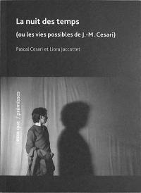 La nuit des temps (ou Les vies possibles de J.-M. Cesari)