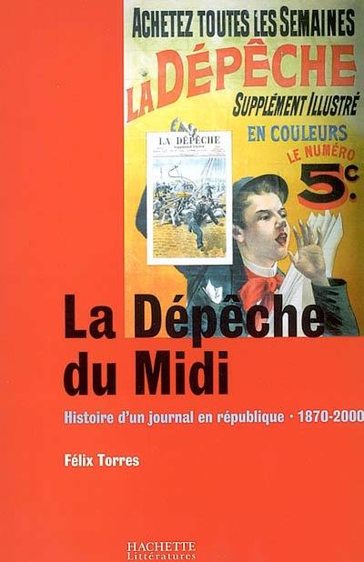 La Dépêche du Midi : histoire d'un journal en république, 1870-2000