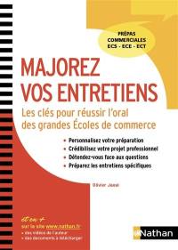 Majorez vos entretiens : les clés pour réussir l'oral des grandes écoles de commerce : prépas commerciales ECS, ECE, ECT