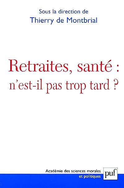 Retraite, santé n'est-il pas trop tard ? : actes du colloque Fondation Singer-Polignac, Paris 10 oct. 2001