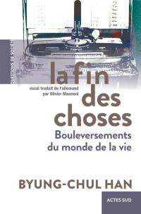 La fin des choses : bouleversements du monde de la vie