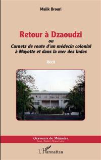 Retour à Dzaoudzi ou Carnets de route d'un médecin colonial à Mayotte et dans la mer des Indes : récit