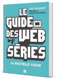 Le guide des web séries : la nouvelle vague