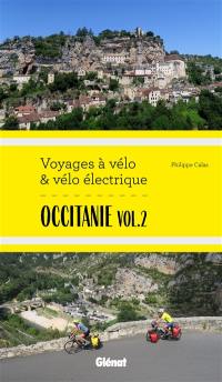 Occitanie. Vol. 2. Itinéraires de 2 à 6 jours : Gard, Hérault, Lozère, Aveyron, Tarn, Haute-Garonne