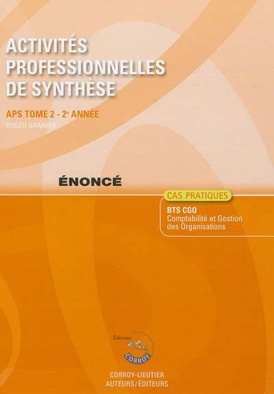 Activités professionnelles de synthèse. Vol. 2. APS du BTS CGO : énoncé